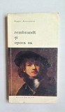 Rembrandt și epoca sa &ndash; Aut. Roger Avermaete, Ed. Meridiane, 1969
