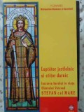 LUPTATOR JERTFELNIC SI CTITOR DARNIC. LUCRAREA HARULUI IN VIATA SFANTULUI VOIEVOD STEFAN CEL MARE-TIPARITA -230480