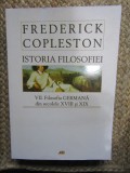 Istoria Filosofiei. VII Filosofia Germana din secolele XVIII-XIX - Frederick Copleston editie brosata