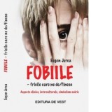 Fobiile &amp;amp;ndash; fricile care ne de/finesc. Aspecte clinice, interculturale, simbolism oniric - Eugen Jurca
