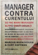 Manager contra curentului. Ce fac marii manageri, altfel decat ceilalti - 2005 - Marcus Buckingham ($P6) foto