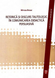 Retorica şi discurs tautologic &icirc;n comunicarea didactica persuasivă - Paperback brosat - Mircea Breaz - ASCR