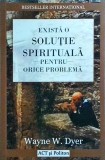 Wayne W. Dyer - Exista o solutie spirituala pentru orice problema