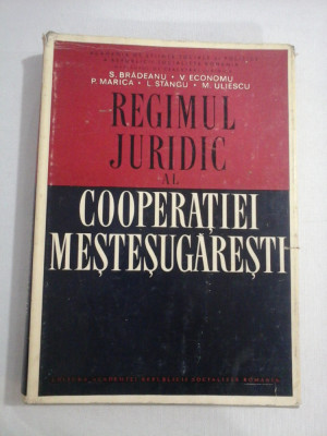 REGIMUL JURIDIC AL COOPERATIEI MESTESUGARESTI in R.S.R. - S. Bradeanu; V. Economu; P. Marica; L. Stangu; M. Uliescu foto
