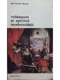 Jose Antonio Maravall - Velazquez si spiritul modernitatii (editia 1981)