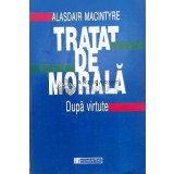 Tratat de morala. Dupa virtute - Alasdair Macintyre - 1998