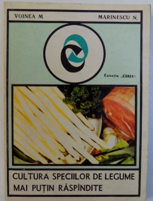 CULTURA SPECIILOR DE LEGUME MAI PUTIN RASPANDITE de VOINEA M. si MARINESCU N., 1971 foto