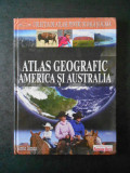 ATLAS GEOGRAFIC. AMERICA SI AUSTRALIA