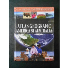 ATLAS GEOGRAFIC. AMERICA SI AUSTRALIA