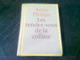 LES RENDEZ-VOUS DE LA COLLINE - ANNE PHILIPE (CARTE IN LIMBA FRANCEZA)