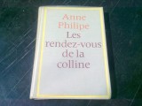 LES RENDEZ-VOUS DE LA COLLINE - ANNE PHILIPE (CARTE IN LIMBA FRANCEZA)