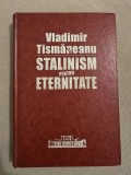 Stalinism pentru eternitate ~ O istorie politica a comunismului romanesc - Vladimir Tismaneanu