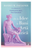 De la idee la bani &icirc;n artă și muzică - Paperback brosat - Napoleon Hill Foundation, Randey W. Faulkner - Curtea Veche