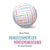 Menedzserműv&eacute;szek - Műv&eacute;szmenedzserek - 33 sikert&ouml;rt&eacute;net - Dr. B&iacute;r&oacute; P&eacute;ter