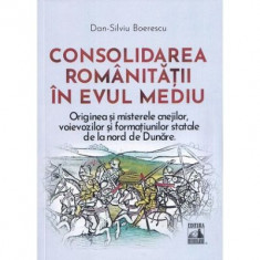 Consolidarea romanitatii in Evul Mediu - Dan-Silviu Boerescu