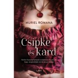 Csipke &eacute;s kard - Cs&aacute;b&iacute;t&oacute; intrik&aacute;k 1. - Muriel Romana
