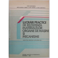 Lucrari practice de rezistenta materialelor, organe de masini si mecanisme. Pentru licee industriale si scoli profesionale &ndash; Paun Antonescu