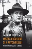 Mistica rugaciunii si a revolverului. Viata lui Corneliu Zelea Codreanu/Tatiana Niculescu, Humanitas