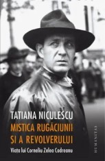 Mistica rugaciunii si a revolverului. Viata lui Corneliu Zelea Codreanu/Tatiana Niculescu