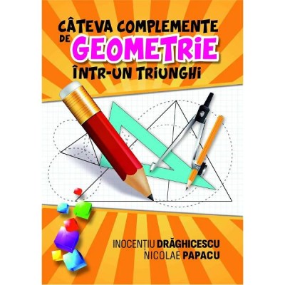 Cateva complemente de geometrie intr-un triunghi - inocentiu draghicescu, nicolae papacu foto