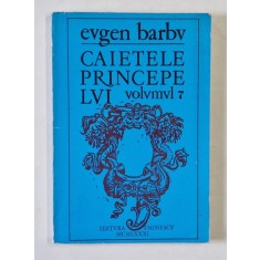 CAIETELE PRINCEPELUI de EUGEN BARBU , VOLUMUL 7 , 1981