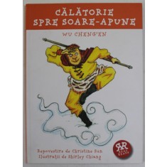 CALATORIE SPRE SOARE - APUNE , WU CHENG&#039;EN , repovestire de CHRISTINE SUN , ilustratii de SHIRLEY CHIANG , 2017