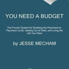 You Need a Budget: The Proven System for Breaking the Paycheck-To-Paycheck Cycle, Getting Out of Debt, and Living the Life You Want