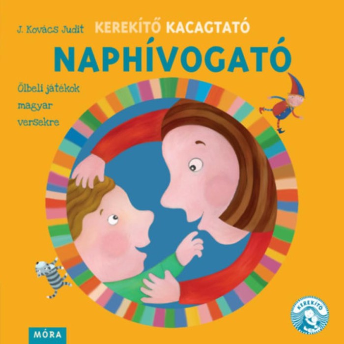 Kerek&iacute;tő Kacagtat&oacute; - Naph&iacute;vogat&oacute; - &Ouml;lbeli j&aacute;t&eacute;kok magyar versekre - J. Kov&aacute;cs Judit