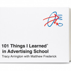 101 Things I Learned in Advertising School | Tracy Arrington, Matthew Frederick