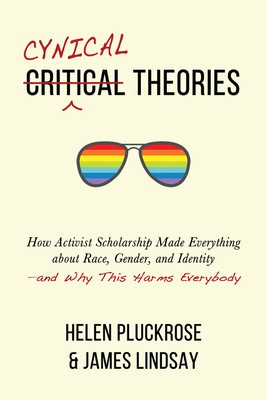 Cynical Theories: How Activist Scholarship Made Everything about Race, Gender, and Identity--And Why This Harms Everybody foto