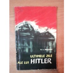 ULTIMILE ZILE ALE LUI HITLER de G. L. ROZANOV , Bucuresti 1962