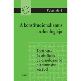 A konstitucionalizmus archeol&oacute;gi&aacute;ja - T&ouml;rt&eacute;netek &eacute;s elm&eacute;letek az &ouml;sszehasonl&iacute;t&oacute; alkotm&aacute;nytan k&ouml;r&eacute;ből - Paksy M&aacute;t&eacute;