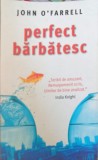 Perfect Barbatesc - John O&#039;Farrell, RAO 2009, Roman, Beletristica, 281 Pagini, Coperta Necartonata