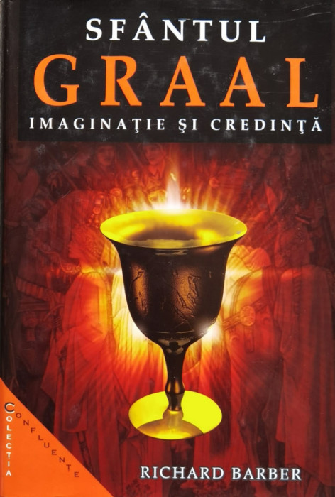 Sfantul Graal. Imaginatie si credinta - Richard Barber