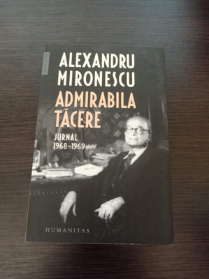 Alexandru Mironescu - Admirabila tacere. Jurnal, 1968-1969 foto