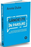 Gandeste in pariuri - Annie Duke