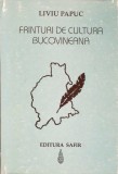 Fr&acirc;nturi de cultură bucovineană - Liviu Papuc - Editura Safir, 1997 - Biografii, memorii - Carte &icirc;n stare bună