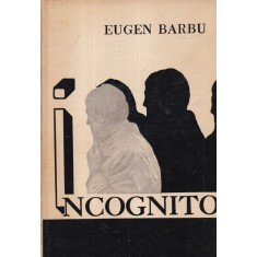 Eugen Barbu - Incognito, volumul 1
