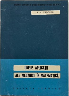 Unele aplicatii ale mecanicii in matematica - V. A. Uspenski foto