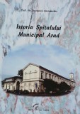 Istoria Spitalului Municipal Arad - Alexandru Dumnici - Carte Istorie Locală