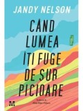 Cand lumea iti fuge de sub picioare/Jandy Nelson