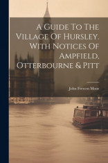 A Guide To The Village Of Hursley. With Notices Of Ampfield, Otterbourne &amp;amp; Pitt foto