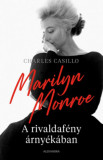 Marilyn Monroe - A rivaldaf&eacute;ny &aacute;rny&eacute;k&aacute;ban - Charles Casillo