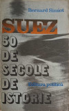 SUEZ - 50 DE SECOLE DE ISTORIE-BERNARD SIMIOT