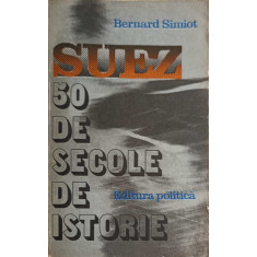SUEZ - 50 DE SECOLE DE ISTORIE-BERNARD SIMIOT