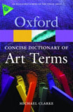 The Concise Oxford Dictionary of Art Terms | Michael (Director of the National Gallery of Scotland) Clarke, Oxford University Press