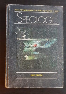 Speologie. Ghid practic - Ioan Povară, Cristian Goran, Walter F. Gutt foto