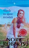 Soarele nu apune niciodata - 2017 - Nora Roberts (U148)