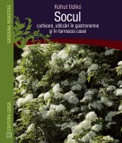 Socul: cultivare, utilizari in gastronomie si in farmacia casei - Kohut Ildiko - Casa
