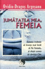 Jumatatea mea, femeia - Ovidiu - Dragos Argesanu foto